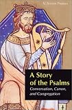 A Story of the Psalms: Conversation, Canon, and Congregation