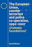 The European Union, counter terrorism and police co-operation, 1992-2007 : unsteady foundations?