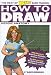 How to Draw: Heroic Anatomy (The Best of Wizard Basic Training)