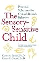 The Sensory-sensitive Child: Practical Solutions for Out-of-bounds Behavior