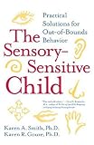 The Sensory-Sensitive Child: Practical Solutions for Out-of-Bounds Behavior
