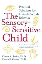 The Sensory-Sensitive Child: Practical Solutions for Out-of-Bounds Behavior