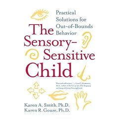 The Sensory-sensitive Child: Practical Solutions for Out-of-bounds Behavior