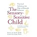 The Sensory-sensitive Child: Practical Solutions for Out-of-bounds Behavior