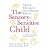 The Sensory-sensitive Child: Practical Solutions for Out-of-bounds Behavior