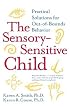 The Sensory-Sensitive Child: Practical Solutions for Out-of-Bounds Behavior