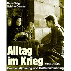 Alltag im Krieg. Bombenstimmung und G�tterd�mmerung 1939-1945