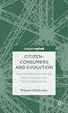 Citizen-consumers and evolution : reducing environmental harm through our social motivation