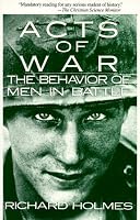 Acts of War: Behavior of Men in Battle