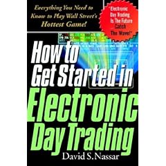 How to Get Started in Electronic Day Trading: Everything You Need to Know to Play Wall Street's Hottest Game
