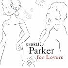 Charlie Parker for Lovers by Charlie Parker