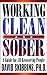 Working Clean and Sober: A Guide for All Recovering People