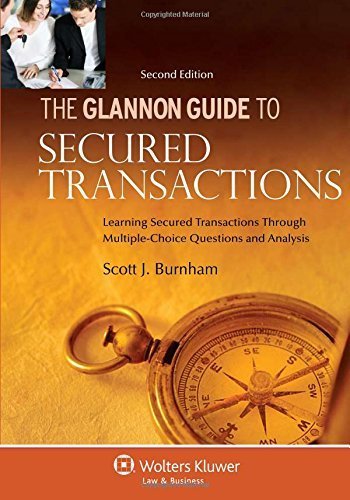 The Glannon Guide to Secured Transactions: Learning Secured Transactions Through Multiple-Choice Questions and Analysis, Second Edition by Scott J. Burnham (2012-02-24)