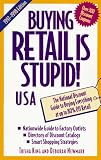 Buying Retail Is Stupid! USA: The National Discount Guide to Buying Everything at Up to 80% Off Retail