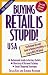 Buying Retail Is Stupid! USA: The National Discount Guide to Buying Everything at Up to 80% Off Retail