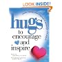 Hugs to Encourage and Inspire: Stories, Sayings, and Scriptures to Encourage and Inspire