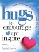 Hugs to Encourage and Inspire: Stories, Sayings, and Scriptures to Encourage and Inspire (Hugs)