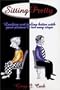 Sitting Pretty: Looking and Feeling Better With Good Posture in Ten Easy Steps