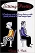 Sitting Pretty: Looking and Feeling Better With Good Posture in Ten Easy Steps