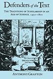 Defenders of the Text: The Traditions of Scholarship in an Age of Science, 1450-1800