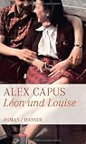 L&eacute;on und Louise: Roman - Alex Capus