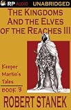 The Kingdoms And The Elves Of The Reaches III (Keeper Martin's Tales)