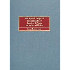 The Spanish Origin of International Law Francisco De Vitoria and His Law of Nations (Publications of the Carnegie Endowment for International Peace, Division of International Law.)