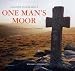 One Man's Moor: An Exploration of Aspects of Dartmoor