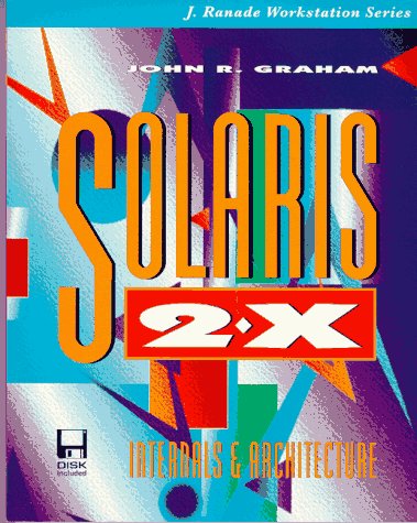 Solaris 2.X: Internals and Architecture (J. Ranade Workstation Series)