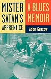 Mister Satans Apprentice: A Blues Memoir