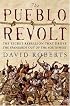 The Pueblo Revolt : The Secret Rebellion That Drove the Spaniards Out of the Southwest