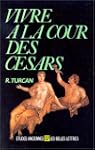 Vivre � la cour des C�sars d'Auguste...