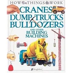 Cranes, Dump Trucks, Bulldozers: and Other Building Machines (How Things Work)