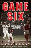 Game Six: Cincinnati, Boston, and the 1975 World Series: The Triumph of America's Pastime