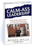 Calm-Ass Leadership: Allowing Calm Assertive Energy to Transform Your Relationships