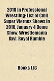 2010 in Professional Wrestling: List of CMLL Super Viernes Shows in 2010, January 4 Dome Show, Wrestlemania XXVI, Royal Rumble-
