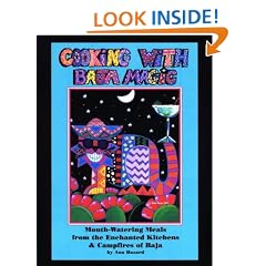 Cooking with Baja Magic: Mouth-Watering Meals from the Enchanted Kitchens and Campfires of Baja