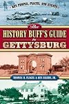 The History Buff's Guide to Gettysburg (Key People, Places, and Events)