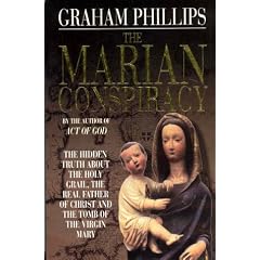 The Marian Conspiracy: The Hidden Truth About the Holy Grail, the Real Father of Christ and the Tomb of the Virgin Mary