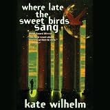 Where Late The Sweet Birds Sang: A Novel