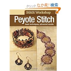Peyote Stitch: Basic Techniques, Advanced Results (Stitch Workshop)