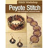 Stitch Workshop: Peyote Stitch: Basic Techniques, Advanced Results ~ Editors of Bead&Button...