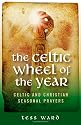Celtic Wheel of the Year: Celtic and Christian Seasonal Prayers