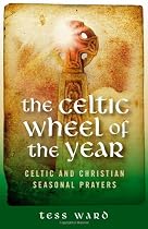 Celtic Wheel of the Year: Celtic and Christian Seasonal Prayers