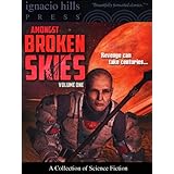 Amongst Broken Skies: A Collection of Science Fiction