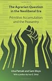 The Agrarian Question in the Neoliberal Era: Primitive Accumulation and the Peasantry issa