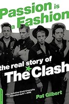 Passion Is a Fashion: The Real Story of the Clash Passion Is a Fashion: The Real Story of the Clash