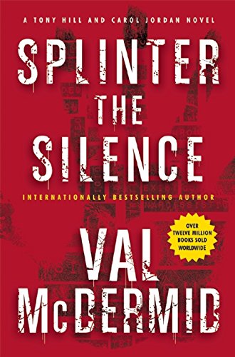 Splinter the Silence: A Tony Hill and Carol Jordan Novel (Tony Hill and Carol Jordan Mystery)