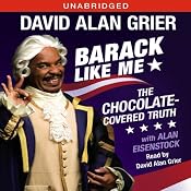 Barack Like Me: The Chocolate-Covered Truth | [David Alan Grier, Alan Eisenstock]