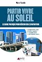 Partir vivre au soleil : Le guide pratique pour r&eacute;ussir son expatriation